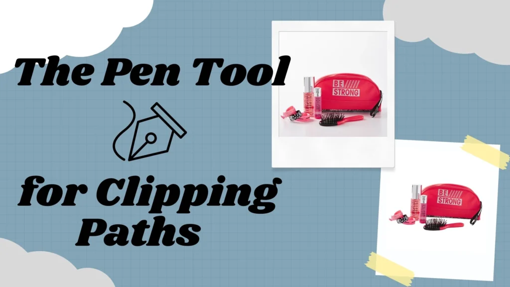 The Pen Tool for Clipping Paths