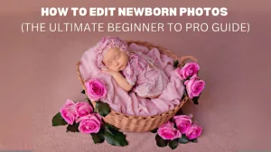 how-to-edit-newborn-photos