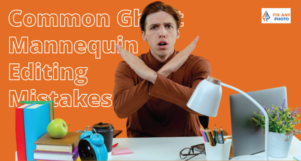 Common-Ghost-Mannequin-Editing-Mistakes