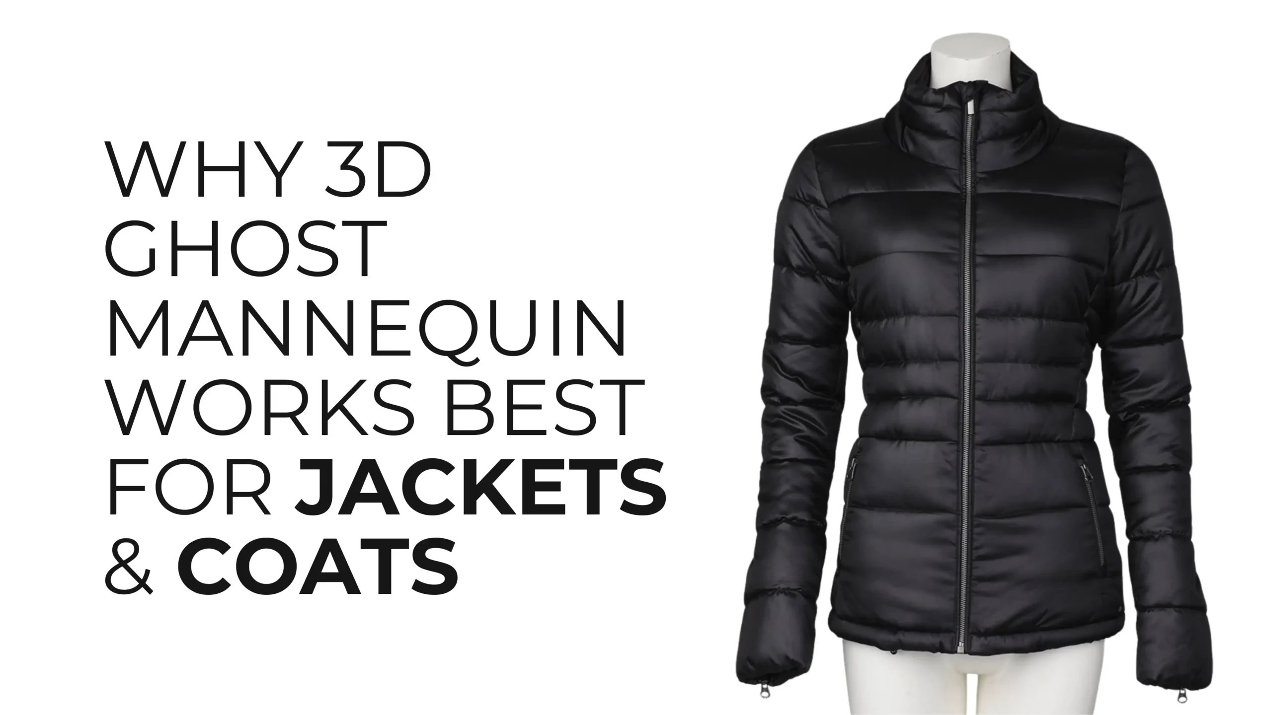 Why 3D Ghost Mannequin Works Best for Jackets & Coats