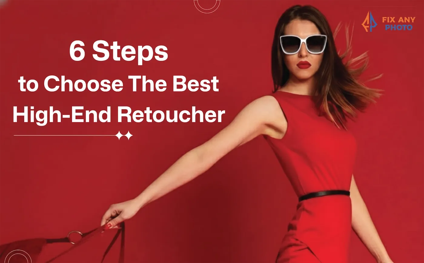 6 Steps to Choosing the Best High-End Retouching Service