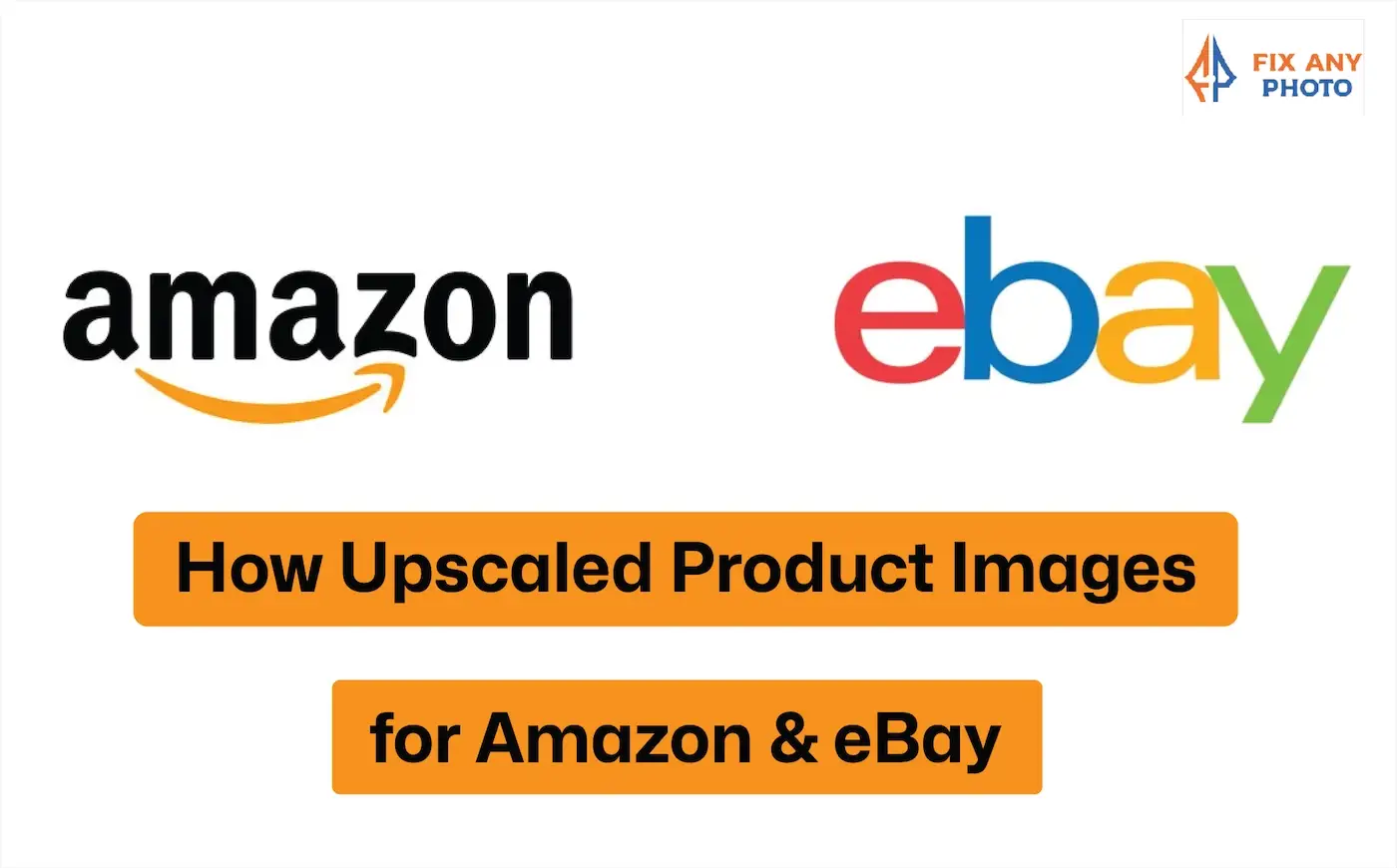 How Upscaled Product Images for Amazon & eBay Boost Sales in 2026